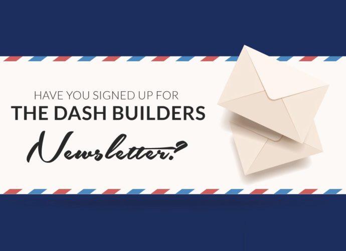 Have You Signed Up For The Dash Builders Newsletter